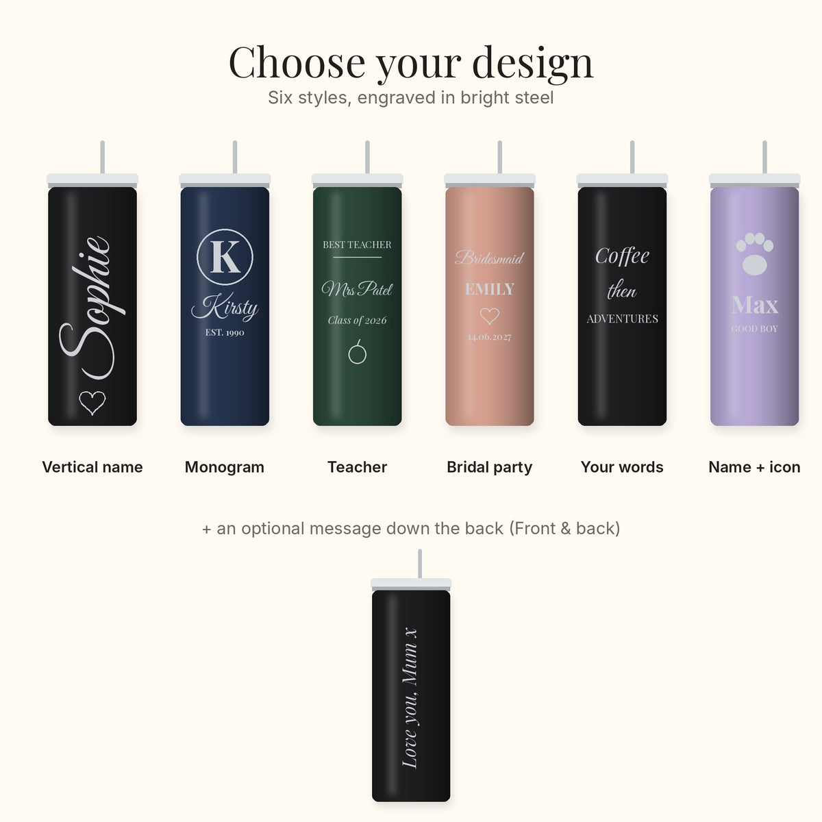 The six tumbler designs: vertical name, monogram, teacher, bridal party, your words and name with icon